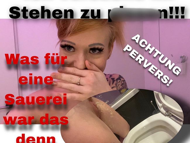 Ich versuche im Stehen zu pi**en!!! Was für eine Sauerei...